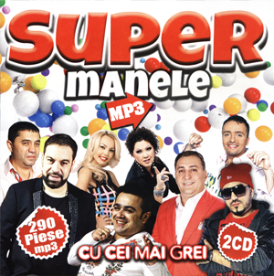 SUPER MANELE 2017 - MP3 CU CEI MAI GREI 2CD [ ALBUM MP3, CD ORIGINAL ]